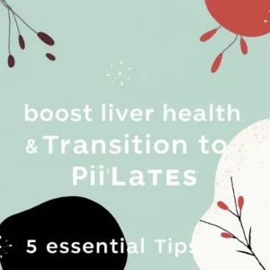 Read more about the article “boost liver health & transition to pilates: 5 essential tips”