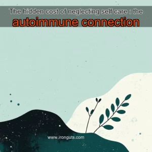 Read more about the article The hidden cost of neglecting self  care : the autoimmune connection