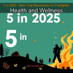 Read more about the article 5 in 2025 : New Year Resolutions for Firefighter Health and Wellness