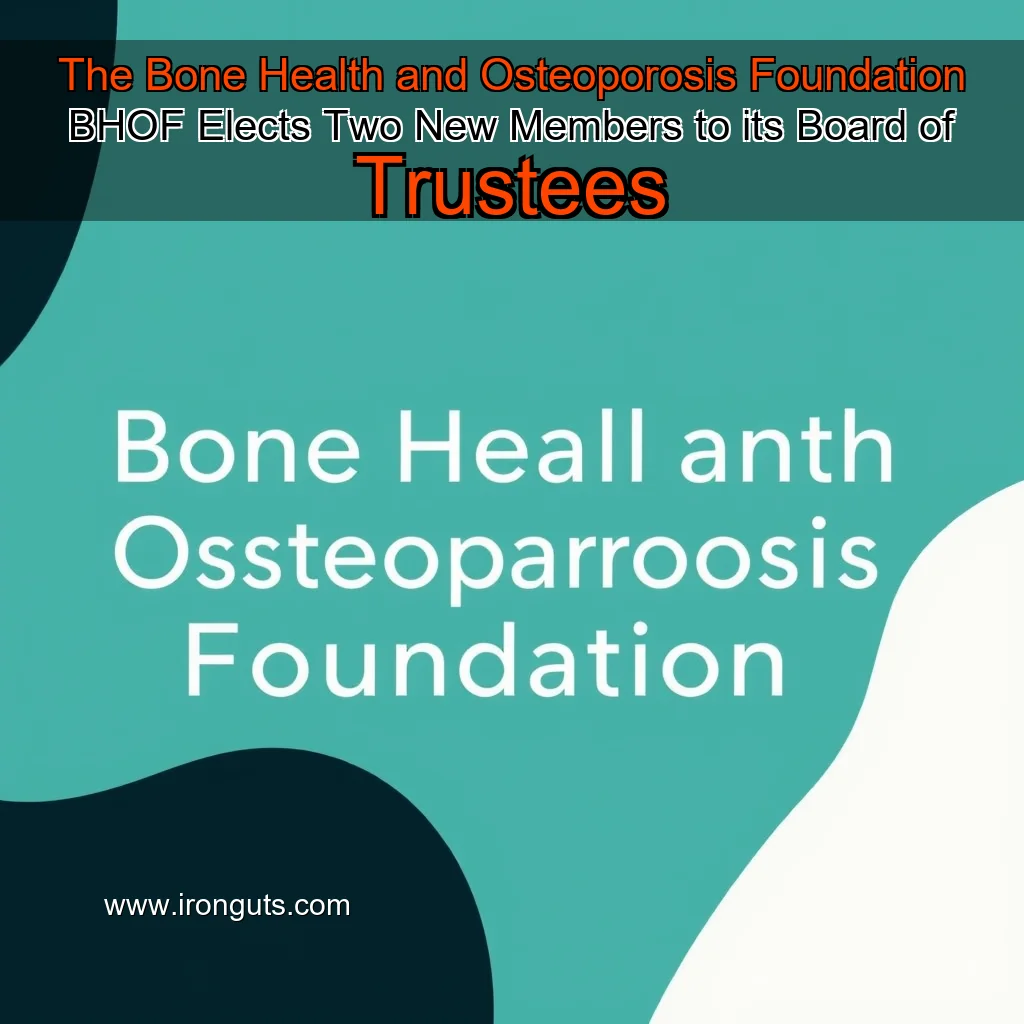Artistic representation for The Bone Health and Osteoporosis Foundation BHOF Elects Two New Members to its Board of Trustees
