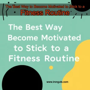 Read more about the article The Best Way to Become Motivated to Stick to a Fitness Routine