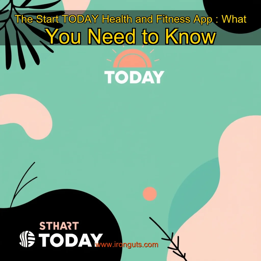 You are currently viewing The Start TODAY Health and Fitness App : What You Need to Know