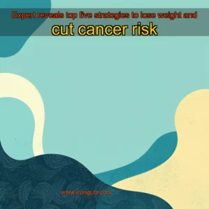 Read more about the article Expert reveals top five strategies to lose weight and cut cancer risk
