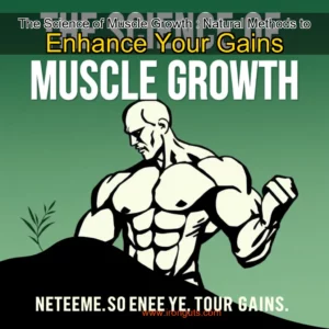 Read more about the article The Science of Muscle Growth : Natural Methods to Enhance Your Gains