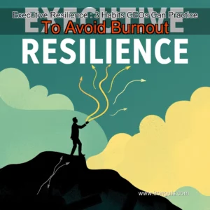 Read more about the article Executive Resilience : 3 Habits CEOs Can Practice To Avoid Burnout