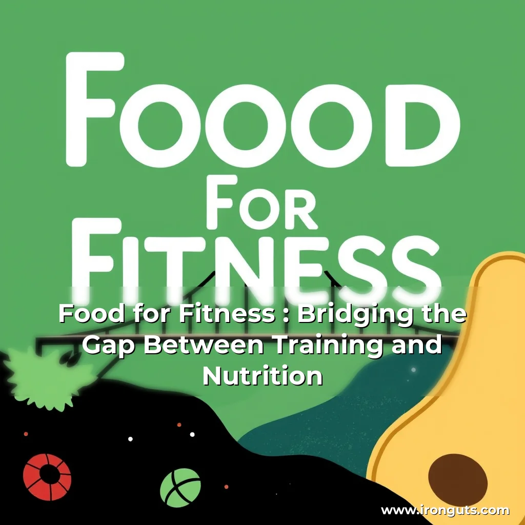 Read more about the article Food for Fitness : Bridging the Gap Between Training and Nutrition