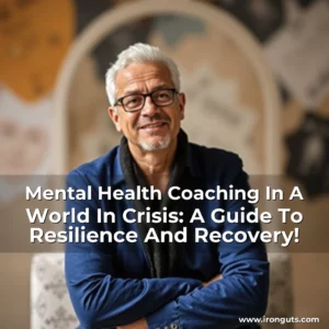 Read more about the article Mental Health Coaching In A World In Crisis: A Guide To Resilience And Recovery!