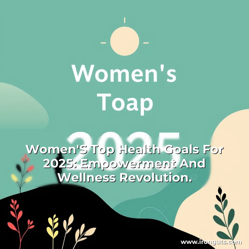 Artistic representation for Women'S Top Health Goals For 2025: Empowerment And Wellness Revolution.
