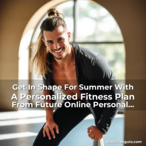 Read more about the article Get In Shape For Summer With A Personalized Fitness Plan From Future Online Personal Trainers!