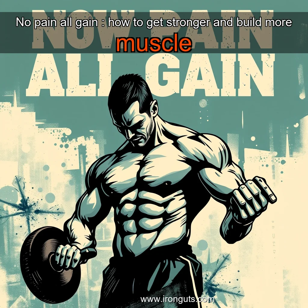 You are currently viewing No pain  all gain : how to get stronger and build more muscle