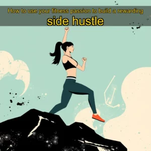 Read more about the article How to use your fitness passion to build a rewarding side hustle
