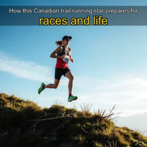 Read more about the article How this Canadian trail  running star prepares for races  and life