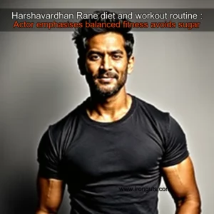 Read more about the article Harshavardhan Rane diet and workout routine : Actor emphasises balanced fitness  avoids sugar