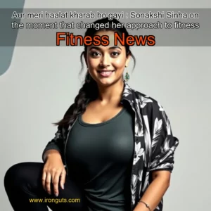 Read more about the article Aur meri haalat kharab ho gayi : Sonakshi Sinha on the moment that changed her approach to fitness  Fitness News