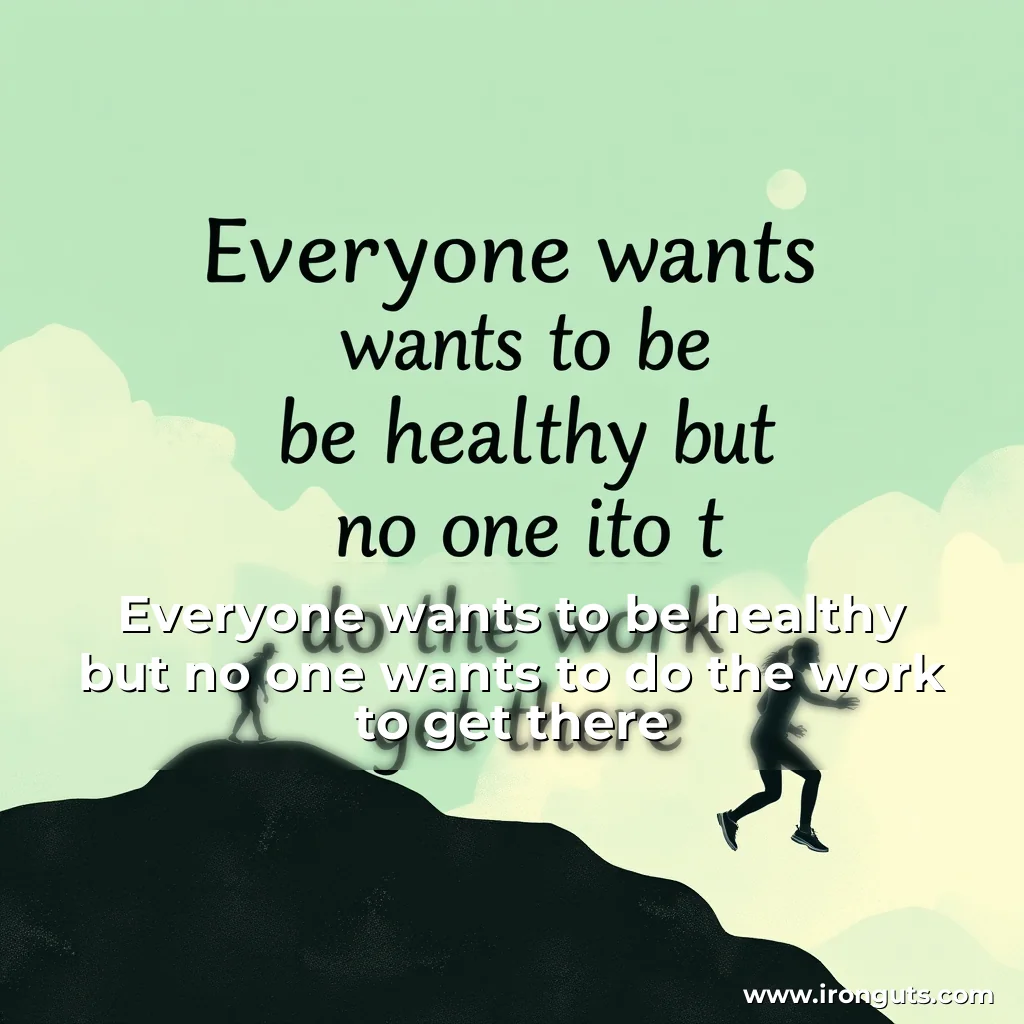 Read more about the article Everyone wants to be healthy  but no one wants to do the work to get there