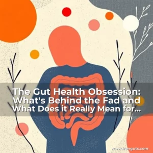 Read more about the article The Gut Health Obsession: What’s Behind the Fad and What Does it Really Mean for Our Health?