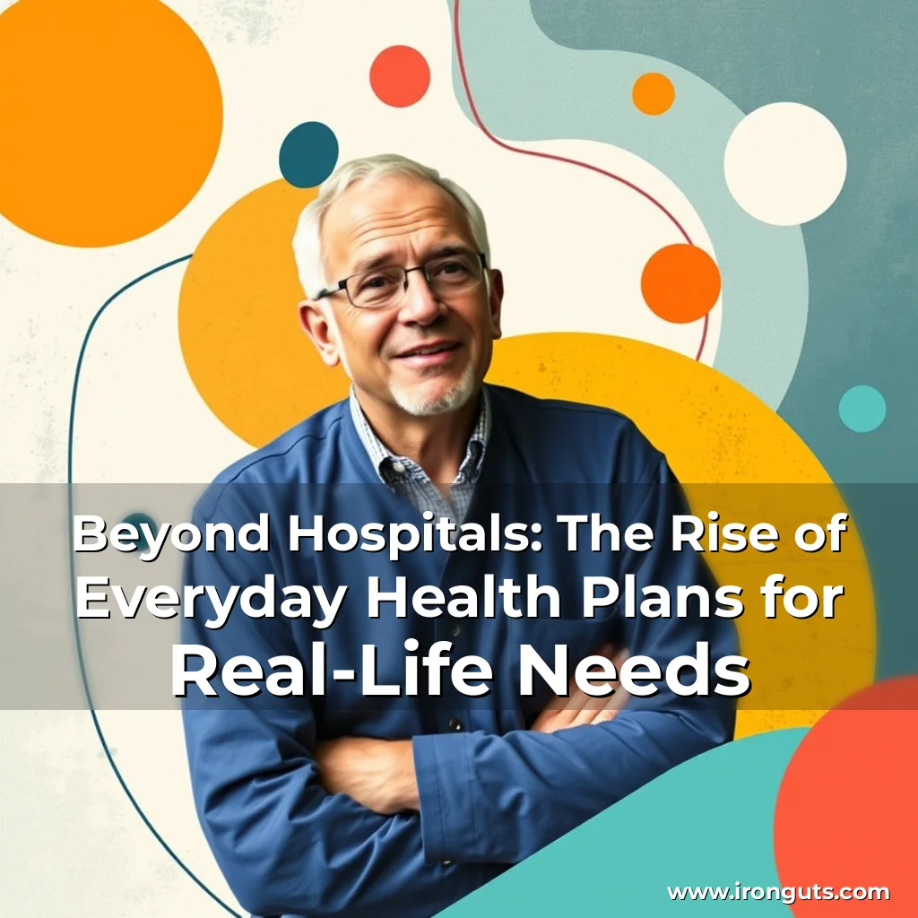 Read more about the article Beyond Hospitals: The Rise of Everyday Health Plans for Real-Life Needs
