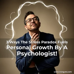 Read more about the article 3 Ways The Stress Paradox Fuels Personal Growth By A Psychologist!