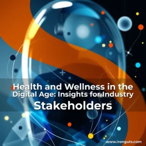 Read more about the article Health and Wellness in the Digital Age: Insights for Industry Stakeholders