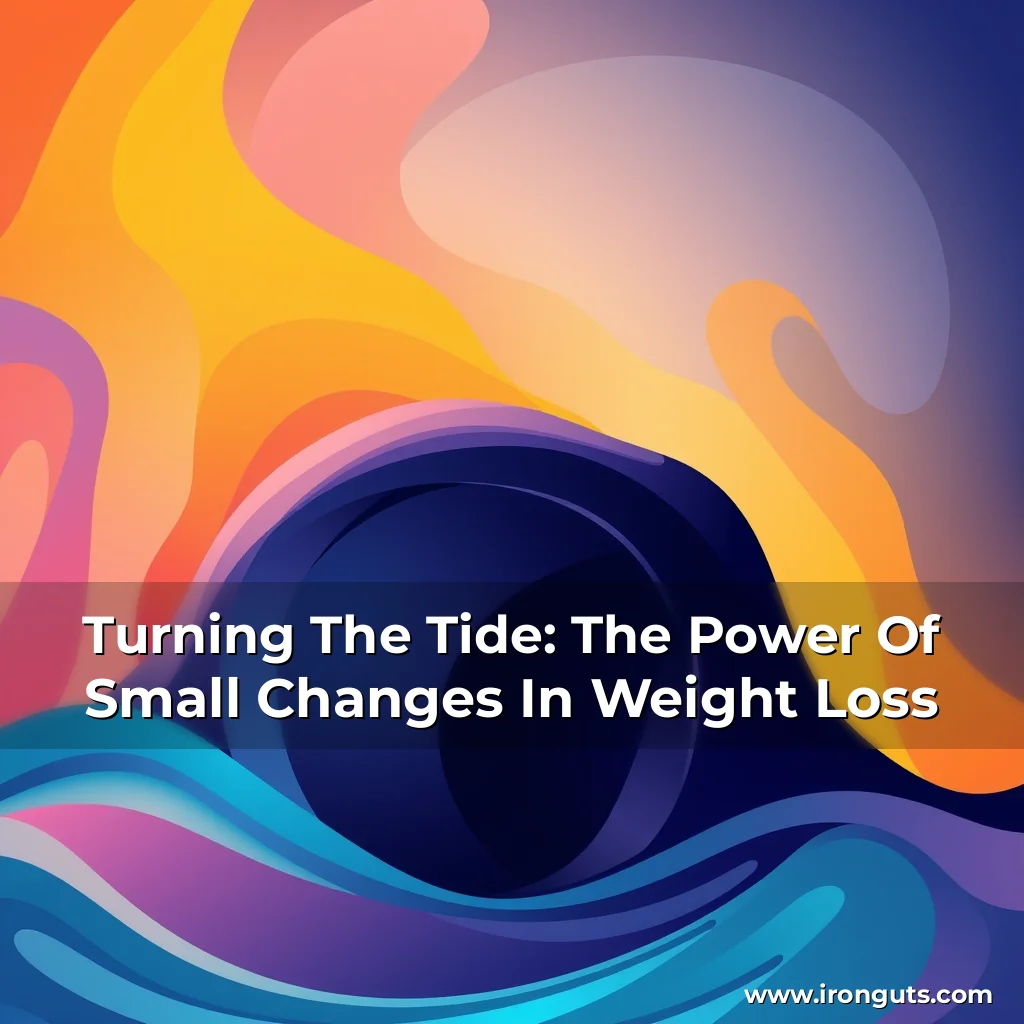 Read more about the article Turning The Tide: The Power Of Small Changes In Weight Loss
