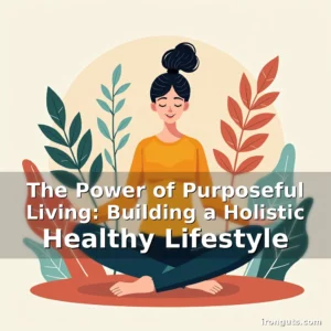 Artistic representation for The Power of Purposeful Living: Building a Holistic Healthy Lifestyle