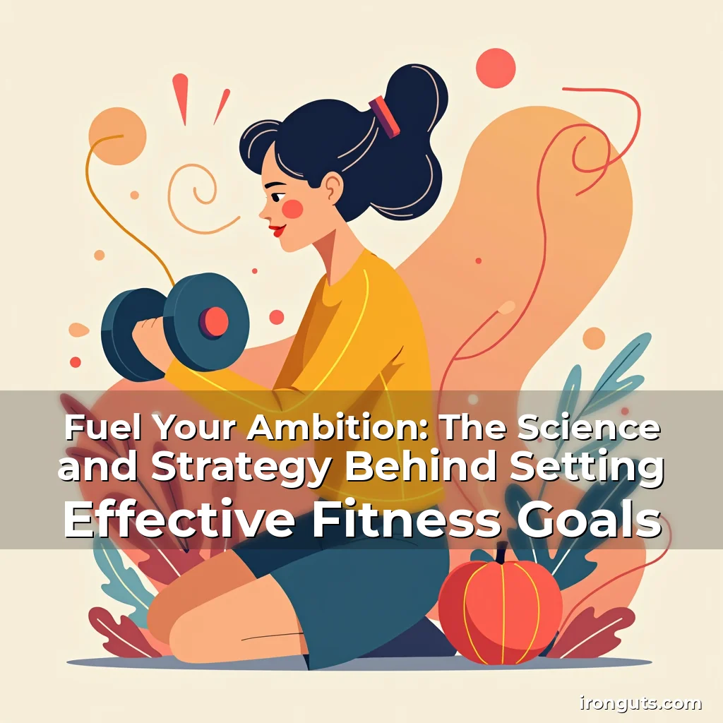 Read more about the article Fuel Your Ambition: The Science and Strategy Behind Setting Effective Fitness Goals